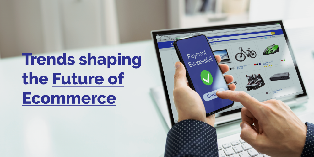 The Future of E-Commerce: Trends Shaping Online Shopping