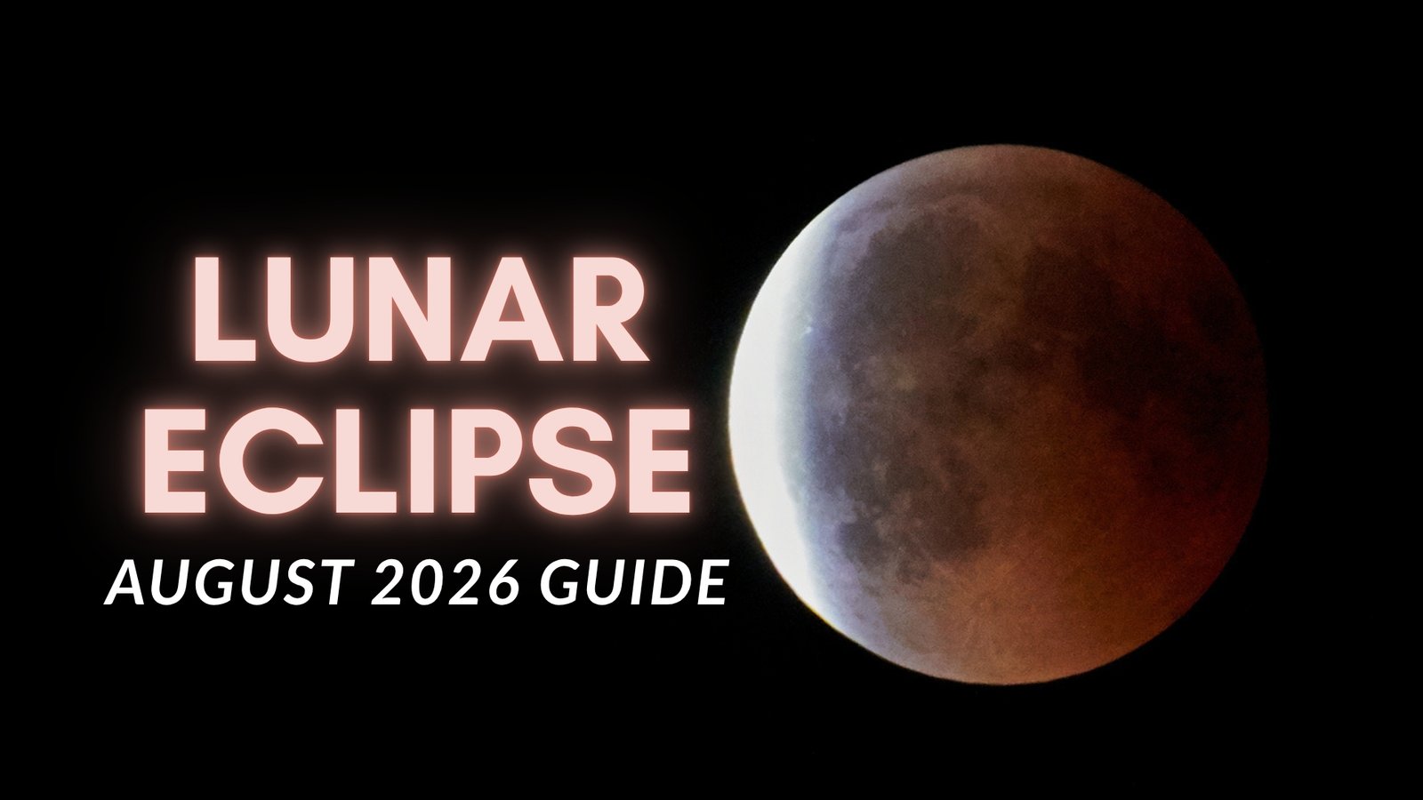 August 2026 Lunar Eclipse: When and Where to Watch the Near-Total Eclipse
